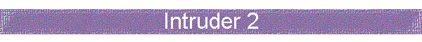 Intruder 2